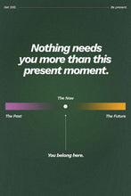 Load image into Gallery viewer, Nothing needs you more than this present moment Bre Maughan