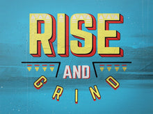 Load image into Gallery viewer, Rise And Grind IKONICK Original