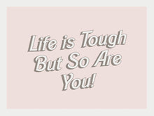 Load image into Gallery viewer, Life is Tough Quotes By Christie 