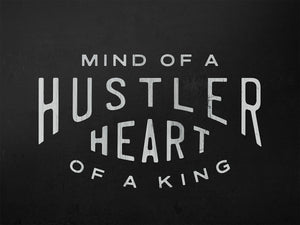 Mind Of A Hustler. Heart Of A King. IKONICK Original 