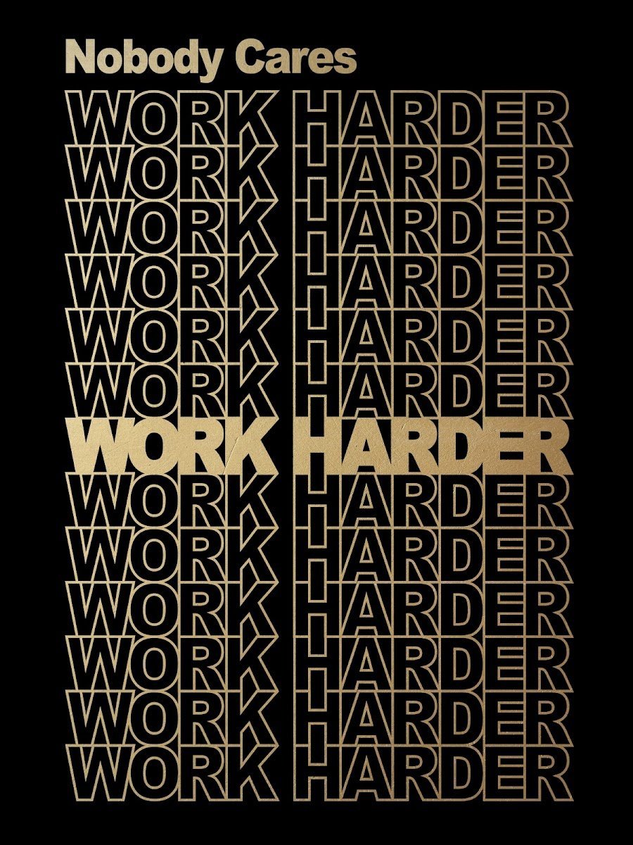 Nobody Cares, Work Harder. (Gold Edition) IKONICK Original 