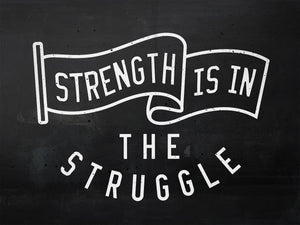 Strength Is In The Struggle IKONICK Original 