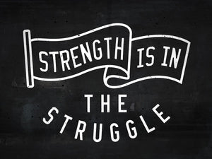 Strength Is In The Struggle IKONICK Original 