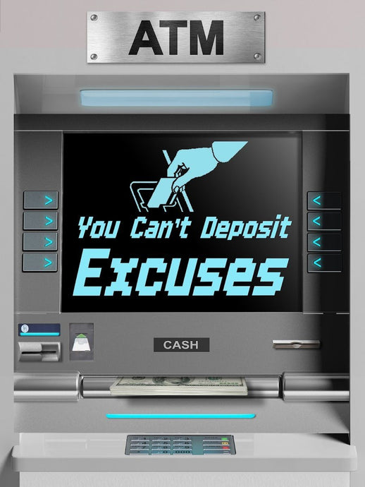 You Can't Deposit Excuses ATM IKONICK Original 