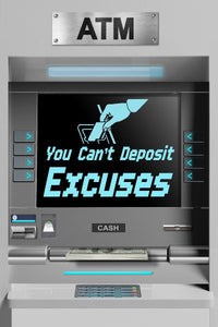 You Can't Deposit Excuses ATM IKONICK Original 